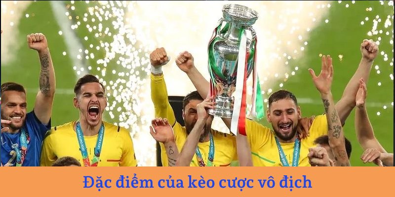Đặc điểm của kèo cược vô địch