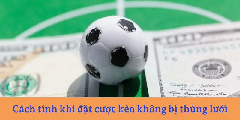 Cách tính khi chơi kèo giữ sạch lưới