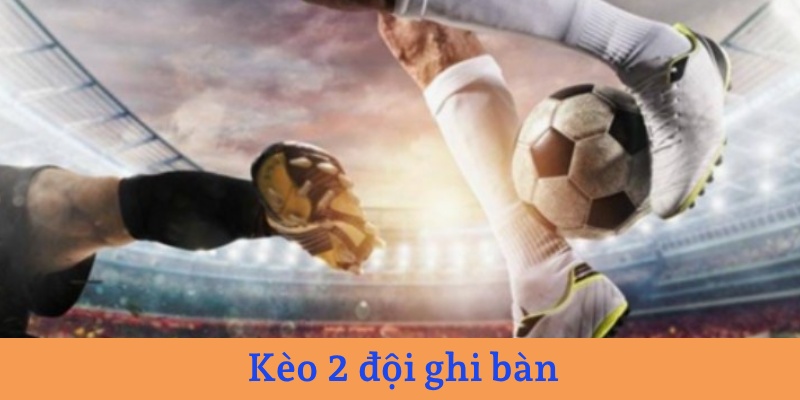 Kèo 2 đội ghi bàn