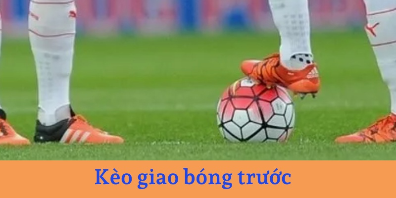 Kèo giao bóng trước